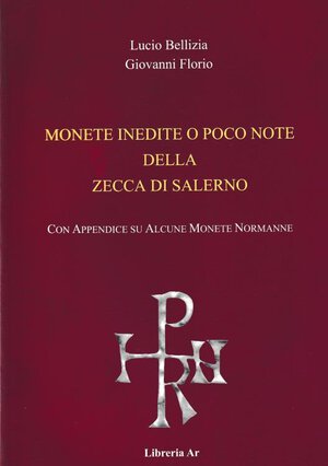 obverse: BELLIZIA L. – FLORIO G. – Monete inedite o poco note della zecca di Salerno. Con appendice su alcune monete normanne. Salerno, 2003. pp. 64, ill.