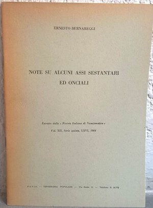 obverse: BERNAREGGI E. – Note su alcuni assi sestantari ed onciali. Pavia, 1964. pp. 32, ill.     raro