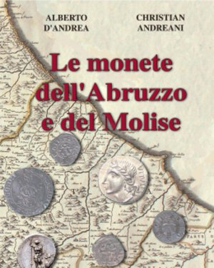 obverse: D’ANDREA A. – ANDREANI C. - Le monete dell Abruzzo e del Molise. 2017. Pp. 448 b/n, 16 col. + prezziario    manca sovraccoperta