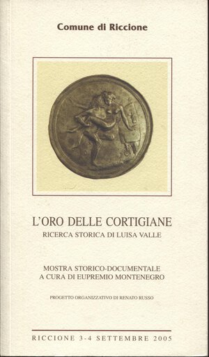 obverse: A.A.V.V. -  L’oro delle cortigiane.  Riccione, 2005. Pp. n.n, ill. a colori nel testo. ril. ed ottimo stato.