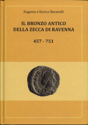 obverse: BARAVELLI  E. E.  – Il bronzo antico della zecca di Ravenna 457 – 751. Cervia, 2013.  Pp. 287,  ill 192 a colori. ril. ed. ottimo stato, importante lavoro