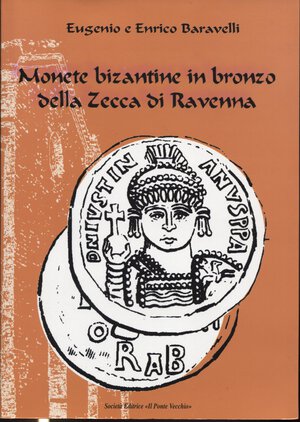 obverse: BARAVELLI  E. E. – Monete bizantine in bronzo della zecca di Ravenna. Cesena, 2006.  Pp.141, tavv. e ill. nel testo b\n. ril. ed. buono stato, importante lavoro.allegato il I supplemento