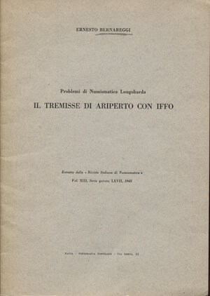 obverse: BERNAREGGI  E. Il tremisse di Ariperto con Iffo. Milano, 1965.  pp. 105 - 117, ill nel testo. ril ed buono stato.