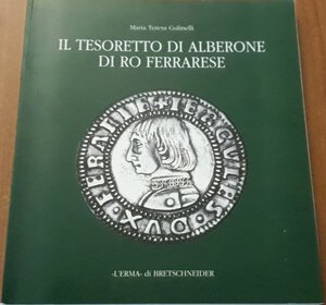 obverse: GULINELLI M.T. - Il tesoretto di Alberone di Ro Ferrarese. Roma, 2002, pp. 108. ill. b/n nel testo e ill. a colori in 9 tavole a fine testo, ottimo stato.