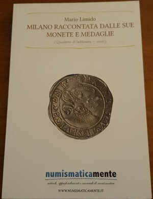 obverse: LIMIDO M. , Milano raccontata dalle sue monete e medaglie, I quaderni di laMoneta, 2016/3, Lipsia, 2016, pp. 156, ril. Edit., ill. a colori e b/n nel testo, ottimo stato.