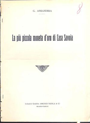 obverse: ASSANDRIA  G. -  La piu piccola moneta d’oro di Casa Savoia. Milano, 1922.  Pp. 4, ill. nel testo. ril. ed buono stato.