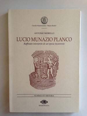 obverse: Morello A., Lucio Munazio Planco - Raffinato Interprete di un Epoca Incoerente. Nummus et Historia, Circolo Numismatico 