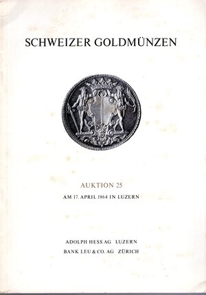 obverse: HESS A. – LEU BANK. – Auktion 25. Luzern, 17 – april, 1964. Schweizer Goldmunzen. Pp. 31,  nn. 396,  tavv. 17. Ril ed buono stato, lista prezzi Val. importante vendita.
