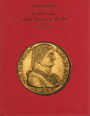 obverse: SOTHEBY’S. -  Geneva, 18 - -May, 1990. Gold coins of the Hispanic World.  Pp. 50,  nn. 600,  tavv. 3 a colori + b\n. ril. ed. buono stato lista prezzi agg.