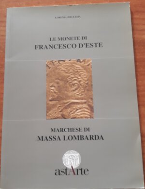 obverse: BELLESIA L. - Le monete di Francesco d Este, Marchese di Massa Lombarda. Viadana, 1993, pp. 61, ril. Edit., ill b/n nel testo, ottimo stato, molto raro.