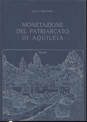 obverse: BERNARDI  G. - Monetazione del Patriarcato di Aquileia. Trieste, 1975.  pp. 212,  tavv. 24, + ill. nel testo. ril ed ottimo stato.