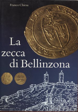 obverse: CHIESA  F. - La zecca di Bellinzona. Bellizona, 1991. pp.191, tavv. e ill. a colori e b\n. ril ed ottimo stato. importante lavoro di riferimento per questa zecca.