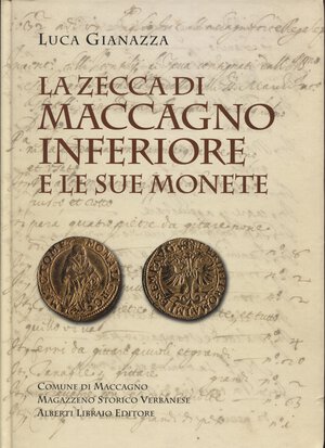 obverse: GIANAZZA L. - La zecca di Maccagno Inferiore e le sue monete. Verbania, 2003. pp. 342, ill. nel testo. ril ed ottimo stato, importante lavoro dell autore su questa zecca.