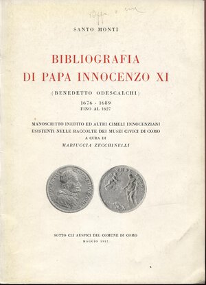 obverse: MONTI  S. - Bibliografia di Papa Innocenzo XI. ( Benedetto Odescalchi 1676 - 1689) fino la 1927. Como, 1957.  pp. 44, tavv. 2. ril ed molto raro, con descrizione di monete e medaglie.