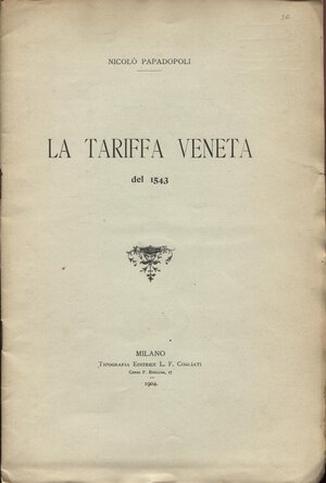 obverse: PAPADOPOLI  N. - La tariffa veneta del 1543. Milano, 1904. pp. 8, con tavola ripiegata del tariffario. brossura editoriale, buono stato, molto raro e importante. 
