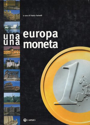 obverse: FARINELLI  F. -  Una Europa una moneta. Bologna, 2001.  pp. 221, con tavole e ill nel testo a colori.