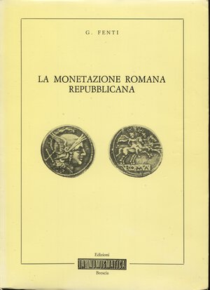 obverse: FENTI  G.  – La monetazione romana repubblicana. Brescia, 1982. Pp. 59, ill. nel testo. Ril. ed. Buono stato.
