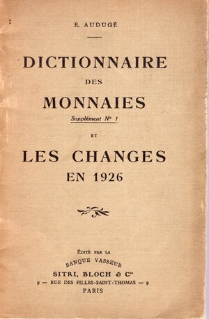obverse: AUDUGE E. - Dictionnaire des monnaies et les changes en 1926. Paris, 1927. pp. 59. ril. editoriale, buono stato.