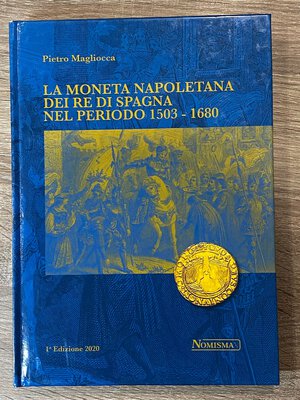 obverse: MAGLIOCCA P. - La moneta napoletana dei Re di Spagna nel periodo 1503 - 1680. Serravalle, 2020. pp. 296, ill. a colori nel testo. Nuovo