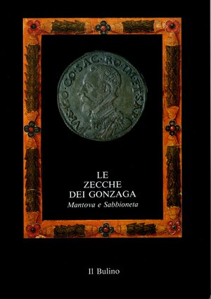 obverse: A.A.V.V. – Le zecche dei Gonzaga. Mantova e Sabbioneta. 1150 – 1707.  Sabbioneta, 1989. Pp. 93, con 193 monete fotografate e schedate. Ril. ed. buono stato, raro.
