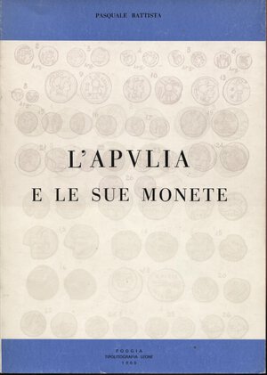 obverse: BATTISTA  P. -  L’Apvlia e le sue monete. Foggia, 1966.  Pp. 105, tavv. e ill. nel testo. ril. ed. buono stato, raro.