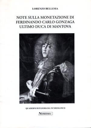 obverse: BELLESIA  L. -  Note sulla monetazione di Ferdinando Carlo gonzaga ultimo Duca di Mantova. Serravalle, 2001.  pp. 19, tavv. e ill. nel testo. ril ed ottimo stato.