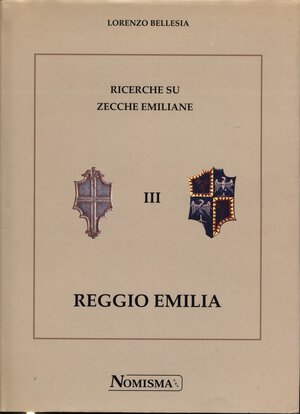obverse: BELLESIA L. -  Ricerche su zecche emiliane III. Reggio Emilia. Serravalle, 1998. Pp. 350, tavv. e ill. nel testo. ril. ed. ottimo stato