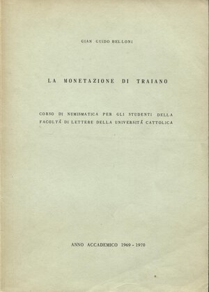 obverse: BELLONI  G. G. - La monetazione di Traiano. Anno Accademico 1969 - 1970.  pp. 80. ril ed ottimo stato, molto raro e importante.