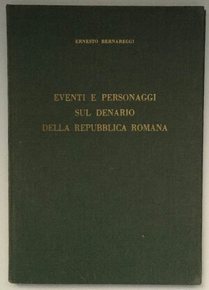 obverse: BERNAREGGI Ernesto. Eventi e personaggi sul denario della Repubblica Romana. Milano, 1963 RARO Cartonato, pp. 157, tavv. 13, + ill. nel testo