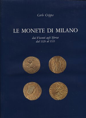 obverse: CRIPPA  C. - Le monete di Milano dai Visconti agli Sforza dal 1329 - al 1535. Milano, 1986.  pp. 365, tavv. e ill. nel testo b\n e colori. ril. ed ottimo stato.