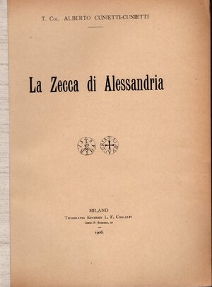obverse: CUNIETTI-CUNIETTI A. – La zecca di Alessandria. Milano, 1908. Pp. 18, ill. nel testo. Ril. ed. Buono stato raro