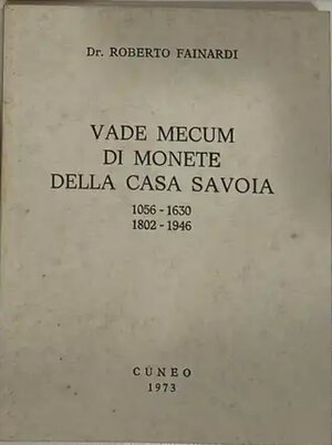 obverse: FAINARDI Roberto. Vade Mecum di Monete della Casa Savoia. Cuneo, 1973 Legatura editoriale, pp. 77
