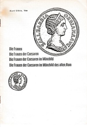 obverse: GIBIS Kurt. Die Frauen der Caesaren im Munzbild des alten Rom. S.l., s.d. Brossura, pp. 12, ill.