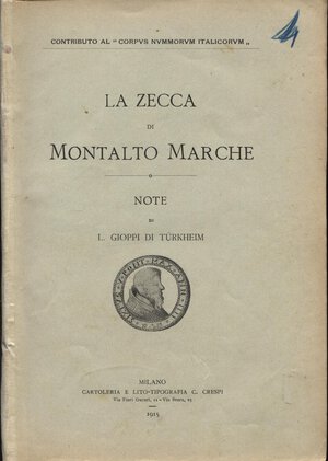 obverse: Gioppi Di Turkheim L. - La zecca di Montalto Marche. Milano, 1915. pp. 51,  tavv. 1. ril. ed buono stato, importante e raro.