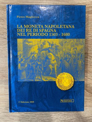 obverse: MAGLIOCCA P. - La moneta napoletana dei Re di Spagna nel periodo 1503 - 1680. Serravalle, 2020. pp. 296, ill. a colori nel testo. ril ed ottimo stato, ottimo lavoro dell autore.