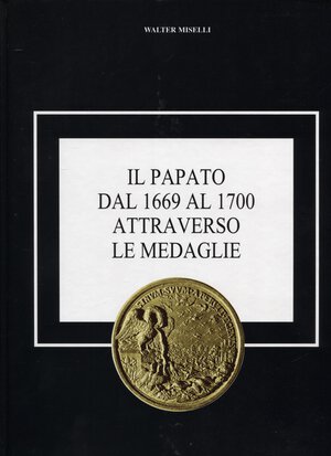 obverse: MISELLI  W. - Il Papato dal 1669 al 1700 attraverso le medaglie. Pavia, 2001.  pp.xv - 390, tav. e ill nel testo b\n. ril ed ottimo stato, raro. 