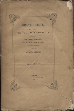 obverse: OLIVIERI  A. - Monete e sigilli dei Principi Centurioni Scotti.  Genova, 1862.  pp. 63,  tavv. 1. ril ed sciupata, buono stato, raro.