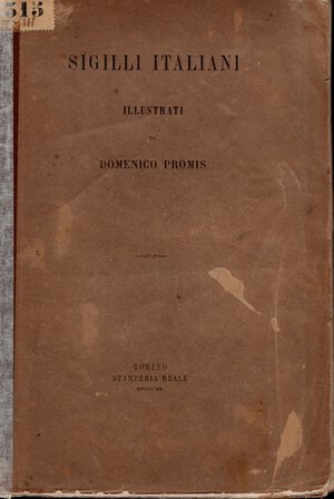 obverse: PROMIS  D. -  Sigilli italiani illustrati.  Torino, 1870.  Pp. 53,  tavv. 4. Ril. ed. sciupata manca la brossura posteriore, buono stato, molto raro.