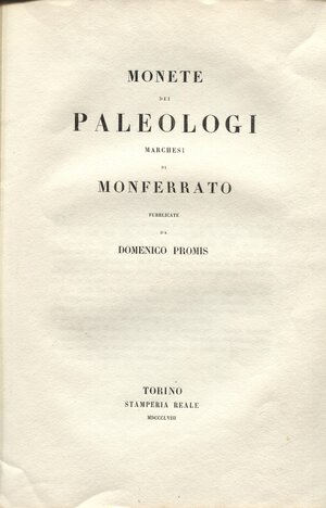 obverse: PROMIS D. -  Monete dei Paleologi Marchesi del Monferrato. Torino, 1858.  pp. 39, tavv. 7. Ril ed in brossura muta, interno ottimo stato, molto raro.