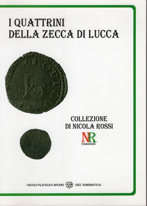 obverse: ROSSI  N. - I Quattrini della zecca di Lucca. Collezione di Nicola Rossi. Viareggio, 2010.  pp. 122, ill. nel testo a colori. ril ed ottimo stato. ottimo lavoro dell autore.