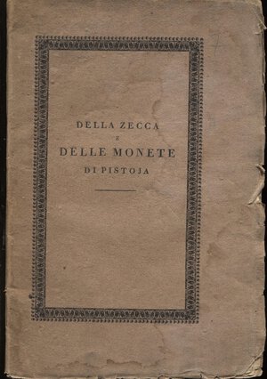 obverse: Viani  G. - Della zecca e delle monete di Pistoja. Pisa, 1813. pp. 42, tavv. 2. brossura ed. sciupata, interno ottimo stato, molto raro