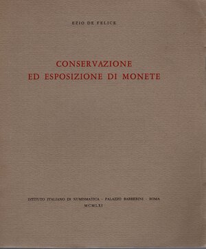 obverse: DE FELICE  E. -  Conservazione ed esposizione di monete. Roma, 1961.  Pp. 21, tavv. 19. Ril. ed buono stato, raro.