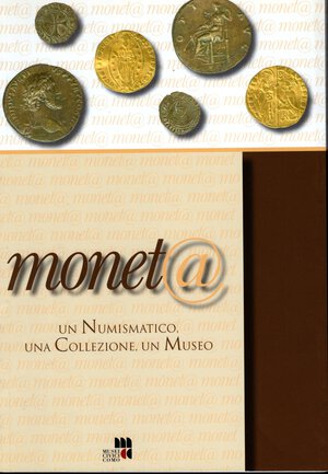 obverse: A.A.V.V. -  Moneta. Un numismatico, una collezione, un Museo.  Como, 2006.  Pp. 111, ill e tavv. nel testo a colori e b\n. ril. ed. ottimo stato.