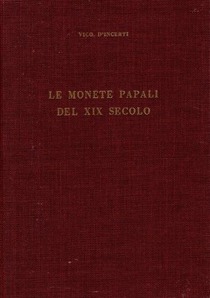 obverse: D’INCERTI  V. -  Le monete papali del XIX secolo. Milano, 1962. Pp. 147, ill. nel testo. ril. ed. ottimo stato.