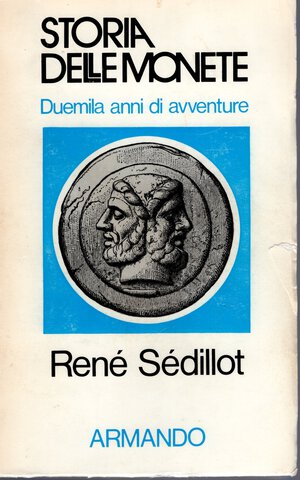 obverse: SEDILLOT  R. - Storia delle monete: duemila anni di avventure. Roma, 1975. pp. 342. ril ed sciupata, interno buono stato. manuale per inizio studio