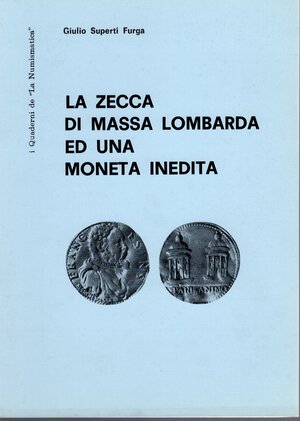obverse: SUPERTI  FURGA  G. -  La zecca di Massa Lombarda ed una moneta inedita.  Brescia, 1973.  Pp. 4, ill. nel testo. ril. ed buono stato.