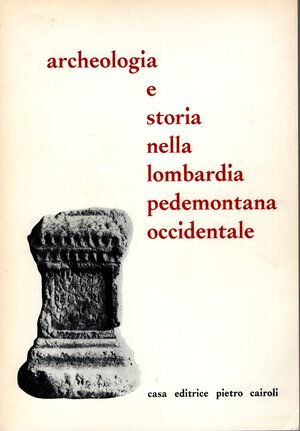 obverse: AA. - VV. -  Archeologia e storia nella Lombardia Pedemontana occidentale. Como, 1969.  pp. 263, tavv. 2 a colori. ril ed. ottimo stato, raro.