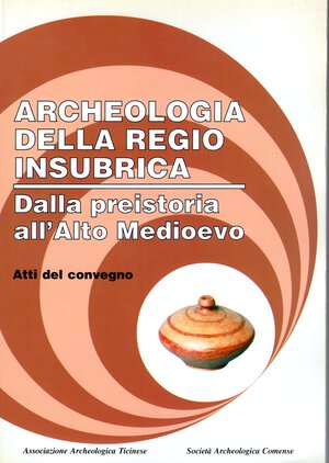 obverse: AA.-VV. Archeologia della Regio Insubrica. Dalla preistoria all Alto Medioevo. Como, 1998. pp. 394, ill. nel testo. ril ed ottimo stato.