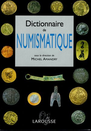 obverse: AMANDRY  T. -  Dictionnaire de Numismatique. Tours, 2001. pp. ix - 628,  ill. nel testo. ril ed. rigida, ottimo stato, ottimo lavoro.