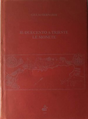 obverse: BERNARDI Giulio. Il Duecento a Trieste: le monete. Trieste, 1995 Cartonato con sovracoperta, pp. 189, ill. con dedica dell Autore